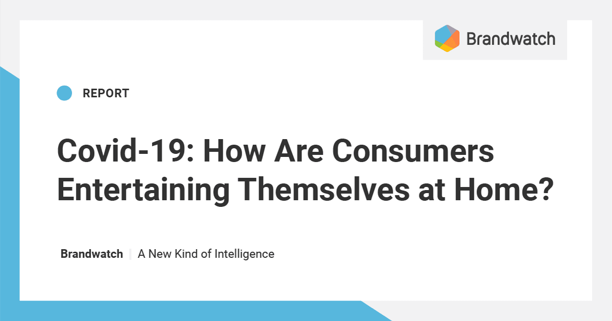 Covid-19: How Are Consumers Entertaining Themselves at Home? |  Brandwatch
