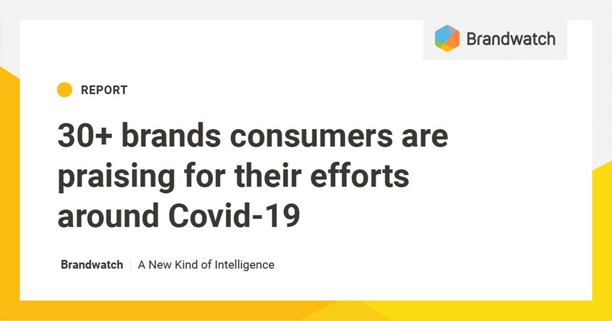 30+ Brands Consumers Are Praising for Their Efforts Around Covid-19 |  Brandwatch