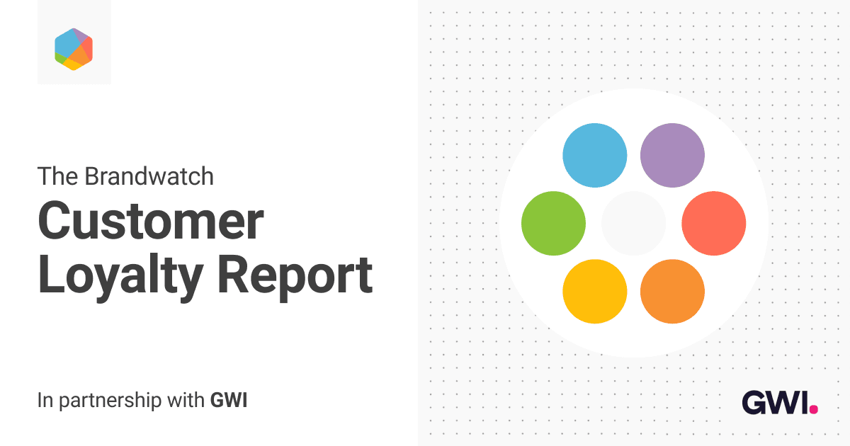 The Brandwatch Customer Loyalty Report |  Brandwatch