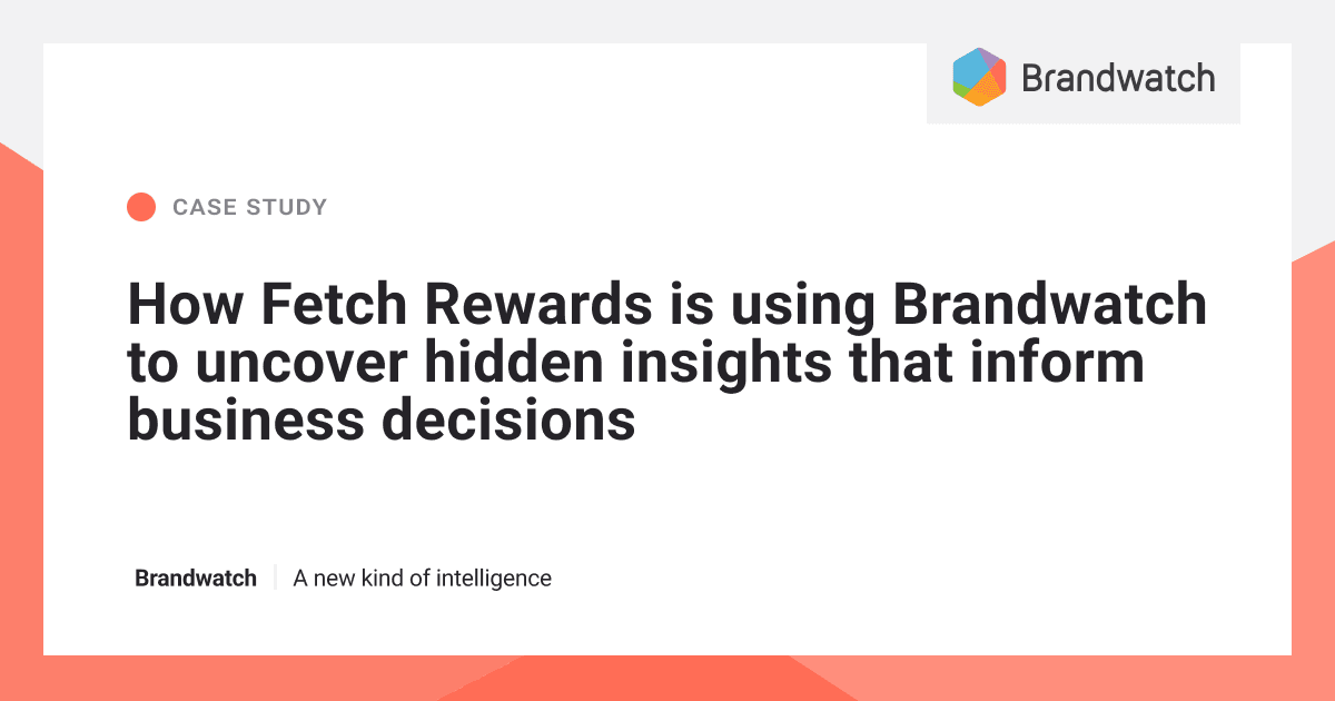 Fetch Rewards’ Journey with Digital Consumer Intelligence |  Brandwatch