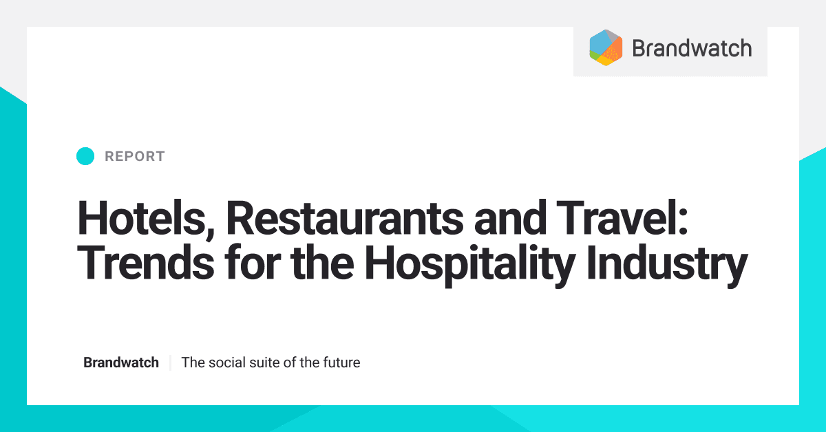 Hotel, Ristoranti e Viaggi: I trend dei consumatori sull’ospitalità |  Brandwatch
