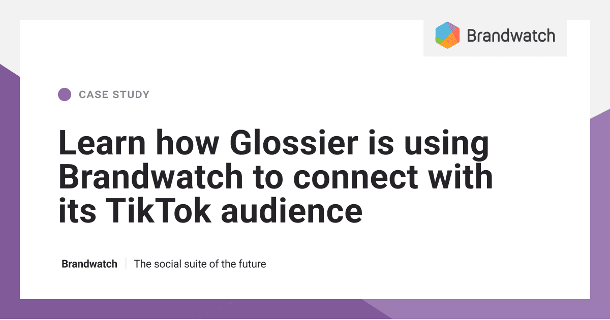 Caso di successo Glossier + TikTok |  Brandwatch