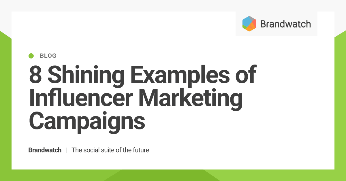 8 Shining Examples of Influencer Marketing Campaigns