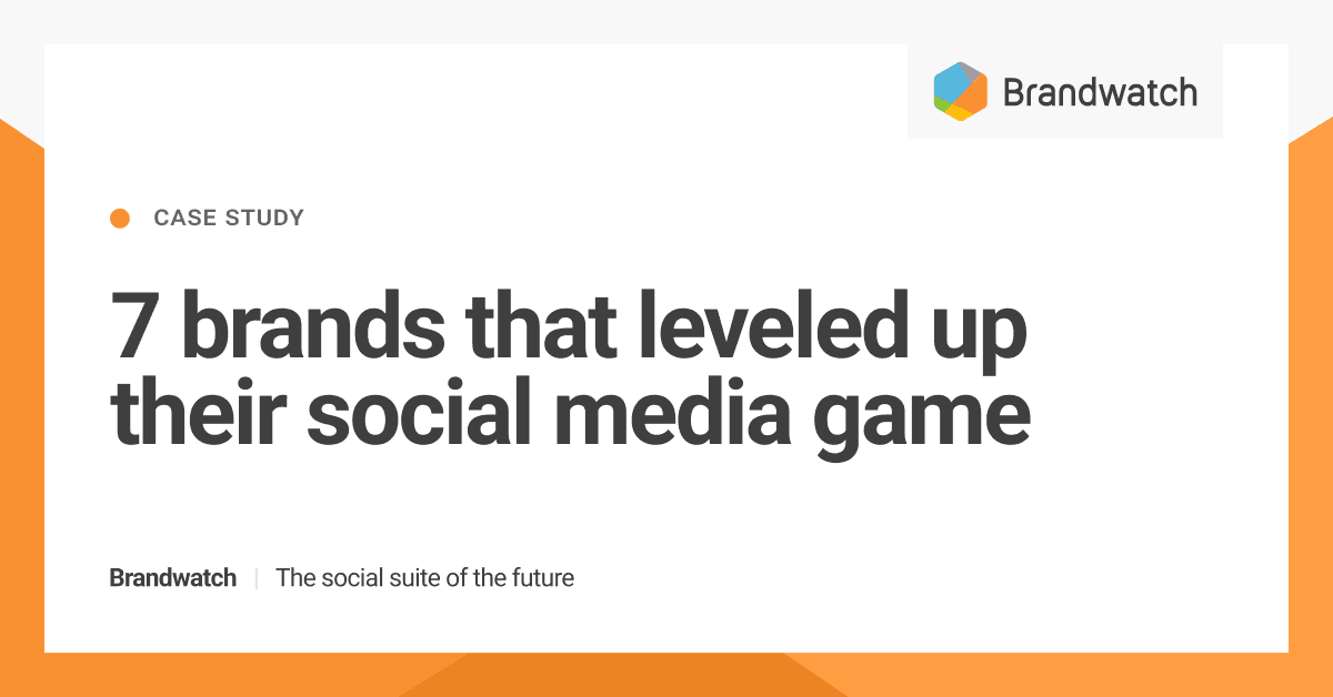 7 Brands That Leveled Up Their Social Media Game With Brandwatch