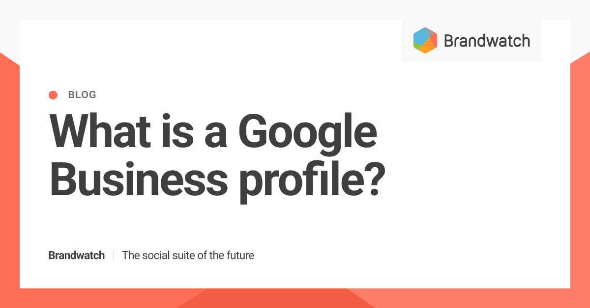 What is a Google Business Profile? |  Brandwatch