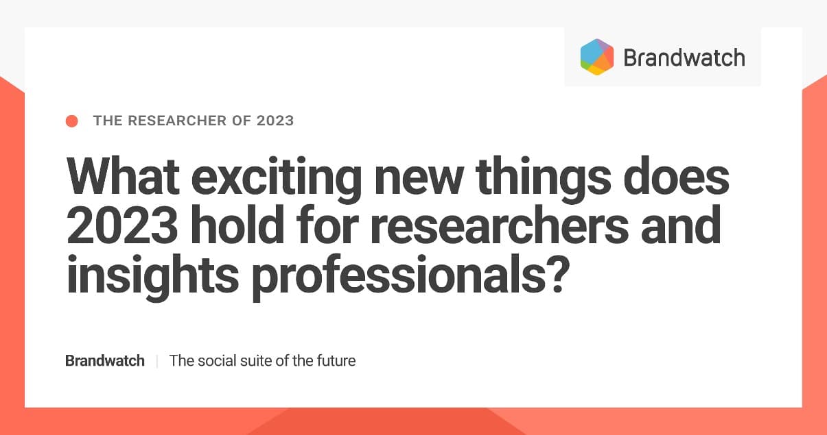 The Researcher of 2023 |  Brandwatch