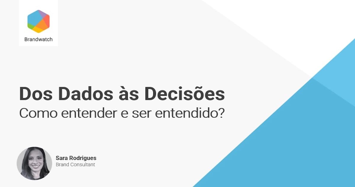 Dos Dados às Decisões, Como entender e ser entendido?​ |  Brandwatch